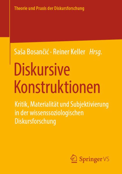 Diskursive Konstruktionen: Kritik, Materialität und Subjektivierung in der wissenssoziologischen Diskursforschung
