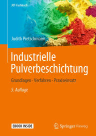 Title: Industrielle Pulverbeschichtung: Grundlagen, Verfahren, Praxiseinsatz, Author: Judith Pietschmann