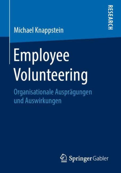 Employee Volunteering: Organisationale Ausprï¿½gungen und Auswirkungen