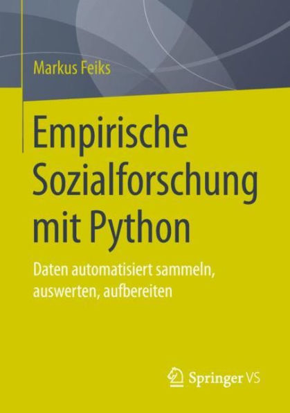 Empirische Sozialforschung mit Python: Daten automatisiert sammeln, auswerten, aufbereiten