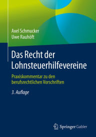 Title: Das Recht der Lohnsteuerhilfevereine: Praxiskommentar zu den berufsrechtlichen Vorschriften, Author: Axel Schmucker