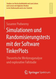 Title: Simulationen und Randomisierungstests mit der Software TinkerPlots: Theoretische Werkzeuganalyse und explorative Fallstudie, Author: Susanne Podworny
