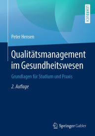 Title: Qualitätsmanagement im Gesundheitswesen: Grundlagen für Studium und Praxis, Author: Peter Hensen