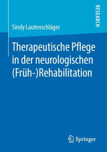 Therapeutische Pflege in der neurologischen (Frï¿½h-)Rehabilitation