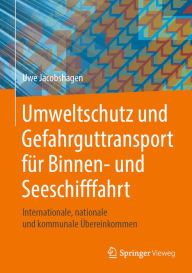 Title: Umweltschutz und Gefahrguttransport für Binnen- und Seeschifffahrt: Internationale, nationale und kommunale Übereinkommen, Author: Uwe Jacobshagen