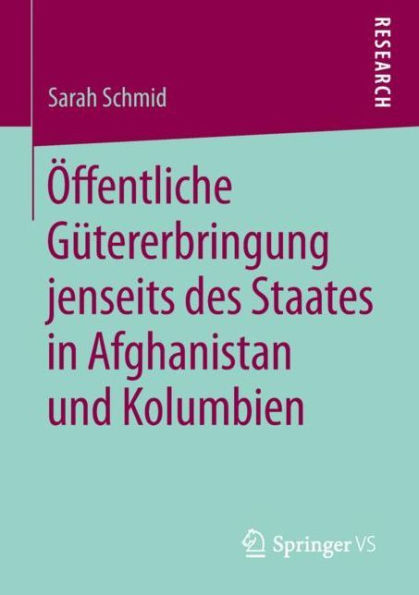 ï¿½ffentliche Gï¿½tererbringung jenseits des Staates in Afghanistan und Kolumbien