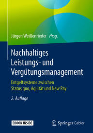 Title: Nachhaltiges Leistungs- und Vergütungsmanagement: Entgeltsysteme zwischen Status quo, Agilität und New Pay, Author: Jürgen Weißenrieder