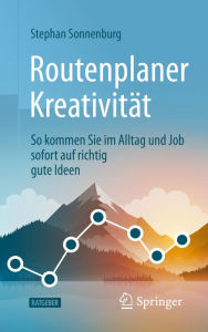 Title: Routenplaner Kreativität: So kommen Sie im Alltag und Job sofort auf richtig gute Ideen, Author: Stephan Sonnenburg