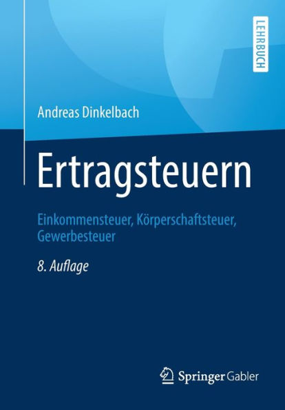 Ertragsteuern: Einkommensteuer, Kï¿½rperschaftsteuer, Gewerbesteuer / Edition 8