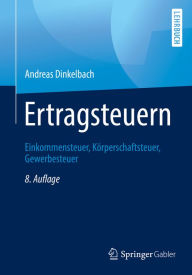 Title: Ertragsteuern: Einkommensteuer, Körperschaftsteuer, Gewerbesteuer, Author: Andreas Dinkelbach