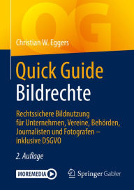 Title: Quick Guide Bildrechte: Rechtssichere Bildnutzung für Unternehmen, Vereine, Behörden, Journalisten und Fotografen - inklusive DSGVO, Author: Christian W. Eggers