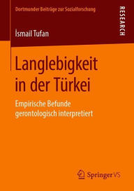Title: Langlebigkeit in der Türkei: Empirische Befunde gerontologisch interpretiert, Author: Ismail Tufan