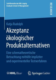 Title: Akzeptanz ï¿½kologischer Produktalternativen: Eine schematheoretische Betrachtung mithilfe impliziter und experimenteller Testverfahren, Author: Katja Rudolph
