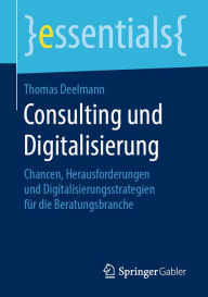 Title: Consulting und Digitalisierung: Chancen, Herausforderungen und Digitalisierungsstrategien für die Beratungsbranche, Author: Thomas Deelmann