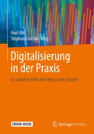 Title: Digitalisierung in der Praxis: So schaffen KMU den Weg in die Zukunft, Author: Axel Uhl