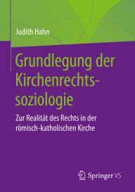 Title: Grundlegung der Kirchenrechtssoziologie: Zur Realität des Rechts in der römisch-katholischen Kirche, Author: Judith Hahn