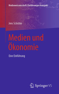 Title: Medien und Ökonomie: Eine Einführung, Author: Jens Schröter
