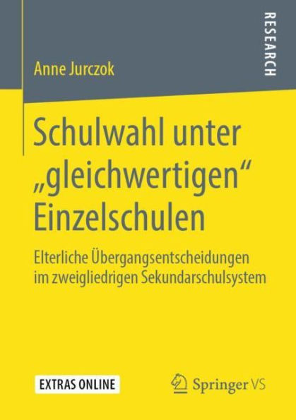 Schulwahl unter "gleichwertigen" Einzelschulen: Elterliche ï¿½bergangsentscheidungen im zweigliedrigen Sekundarschulsystem