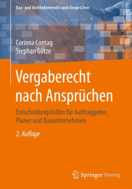 Title: Vergaberecht nach Ansprüchen: Entscheidungshilfen für Auftraggeber, Planer und Bauunternehmen, Author: Corinna Contag