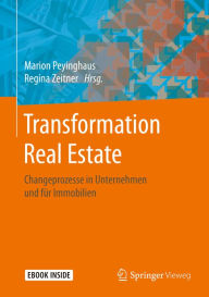 Title: Transformation Real Estate: Changeprozesse in Unternehmen und für Immobilien, Author: Marion Peyinghaus