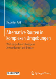 Title: Alternative Routen in komplexen Umgebungen: Werkzeuge für ortsbezogene Anwendungen und Dienste, Author: Sebastian Feld