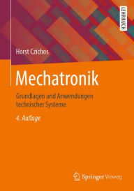 Title: Mechatronik: Grundlagen und Anwendungen technischer Systeme, Author: Horst Czichos