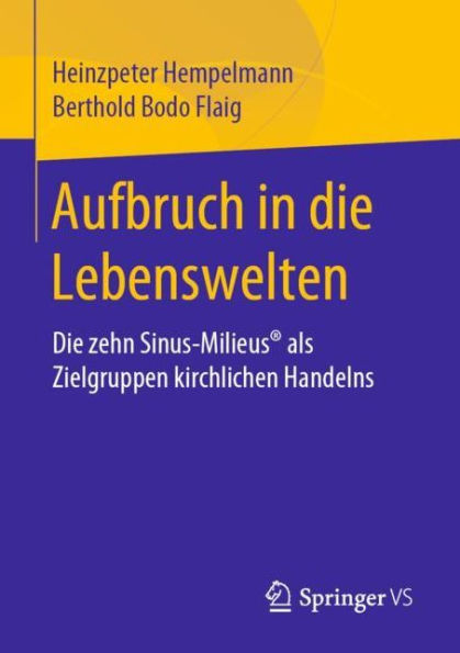 Aufbruch in die Lebenswelten: Die zehn Sinus-Milieusï¿½ als Zielgruppen kirchlichen Handelns