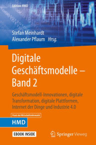 Title: Digitale Geschäftsmodelle - Band 2: Geschäftsmodell-Innovationen, digitale Transformation, digitale Plattformen, Internet der Dinge und Industrie 4.0, Author: Stefan Meinhardt
