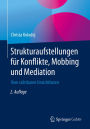 Strukturaufstellungen für Konflikte, Mobbing und Mediation: Vom sichtbaren Unsichtbaren