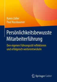 Title: Persönlichkeitsbewusste Mitarbeiterführung: Den eigenen Führungsstil reflektieren und erfolgreich weiterentwickeln, Author: Karen Zoller