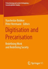 Title: Digitisation and Precarisation: Redefining Work and Redefining Society, Author: Vyacheslav Bobkov