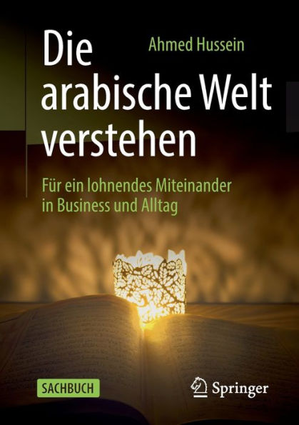 Die arabische Welt verstehen: Für ein lohnendes Miteinander Business und Alltag
