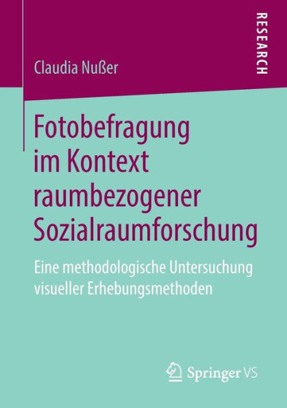 Fotobefragung im Kontext raumbezogener Sozialraumforschung: Eine methodologische Untersuchung visueller Erhebungsmethoden