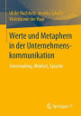 Werte und Metaphern in der Unternehmenskommunikation: Sensemaking, Mindset, Sprache