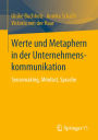 Werte und Metaphern in der Unternehmenskommunikation: Sensemaking, Mindset, Sprache