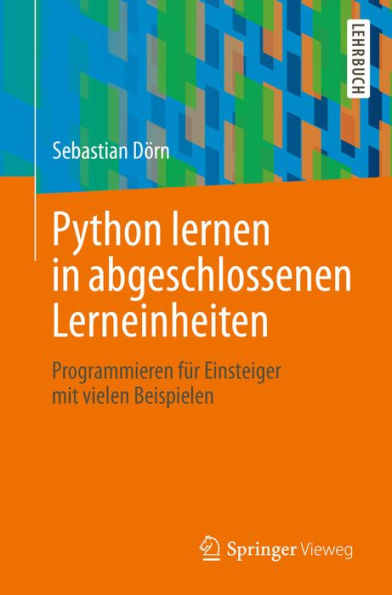 Python lernen in abgeschlossenen Lerneinheiten: Programmieren für Einsteiger mit vielen Beispielen