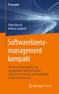 Title: Softwarelizenzmanagement kompakt: Einsatz und Management des immateriellen Wirtschaftsgutes Software und hybrider Leistungsbündel (Public Cloud Services), Author: Stefan Brassel