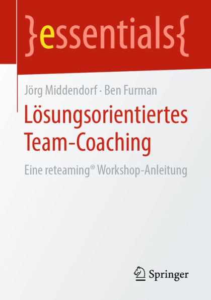 Lösungsorientiertes Team-Coaching: Eine reteaming® Workshop-Anleitung