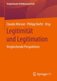 Title: Legitimität und Legitimation: Vergleichende Perspektiven, Author: Claudia Wiesner