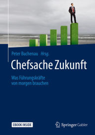 Title: Chefsache Zukunft: Was Führungskräfte von morgen brauchen, Author: Peter Buchenau