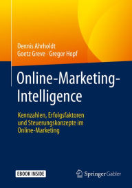 Title: Online-Marketing-Intelligence: Kennzahlen, Erfolgsfaktoren und Steuerungskonzepte im Online-Marketing, Author: Dennis Ahrholdt