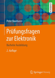 Title: Prüfungsfragen zur Elektronik: Bachelor Ausbildung, Author: Peter Baumann