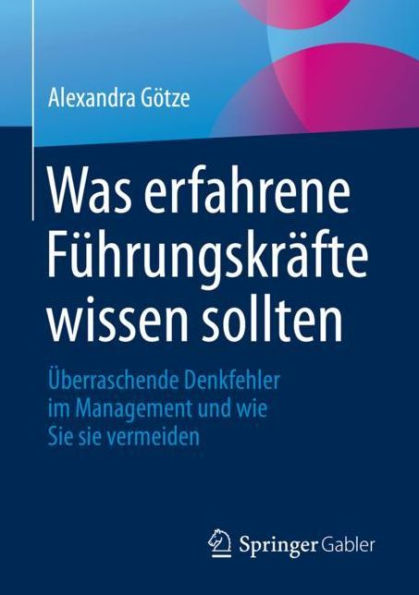 Was erfahrene Fï¿½hrungskrï¿½fte wissen sollten: ï¿½berraschende Denkfehler im Management und wie Sie sie vermeiden