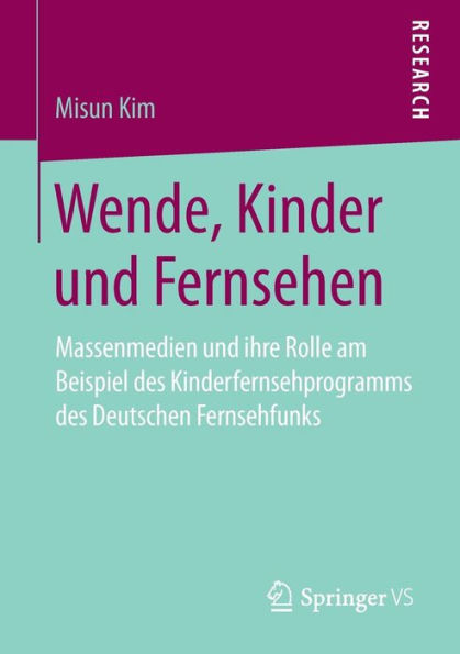 Wende, Kinder und Fernsehen: Massenmedien und ihre Rolle am Beispiel des Kinderfernsehprogramms des Deutschen Fernsehfunks