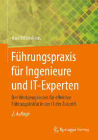 Title: Führungspraxis für Ingenieure und IT-Experten: Der Werkzeugkasten für effektive Führungskräfte in der IT der Zukunft, Author: Axel Rittershaus