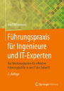 Führungspraxis für Ingenieure und IT-Experten: Der Werkzeugkasten für effektive Führungskräfte in der IT der Zukunft