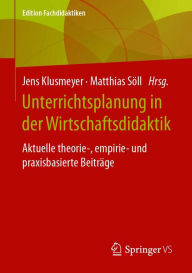 Title: Unterrichtsplanung in der Wirtschaftsdidaktik: Aktuelle theorie-, empirie- und praxisbasierte Beiträge, Author: Jens Klusmeyer