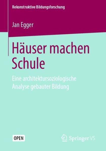 Hï¿½user machen Schule: Eine architektursoziologische Analyse gebauter Bildung