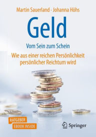 Title: Geld - Vom Sein zum Schein: Wie aus einer reichen Persönlichkeit persönlicher Reichtum wird, Author: Martin Sauerland