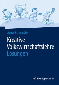 Title: Kreative Volkswirtschaftslehre - Lösungen, Author: Jürgen Pfannmöller